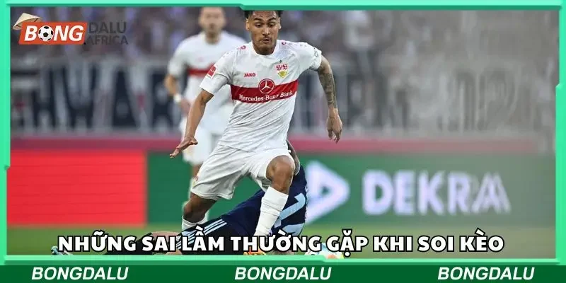 Tổng hợp các sai lầm soi kèo chuẩn