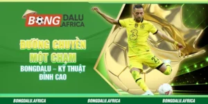 Đường Chuyền Một Chạm – Kỹ Thuật Đỉnh Cao 