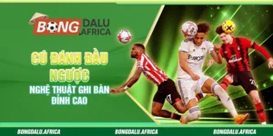 Cú Đánh Đầu Ngược – Nghệ Thuật Ghi Bàn Đỉnh Cao