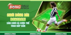 Chơi Bóng Dài Bongdalu - Sân Chơi Cá Cược Thể Thao Hấp Dẫn 