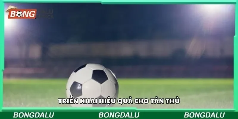 Triển khai hiệu quả cho tân thủ