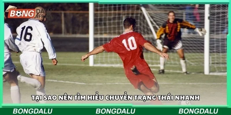 Tại sao nên tìm hiểu chuyển trạng thái nhanh