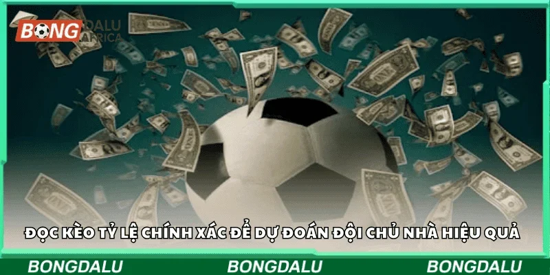 Đọc kèo tỷ lệ chính xác để dự đoán đội chủ nhà hiệu quả