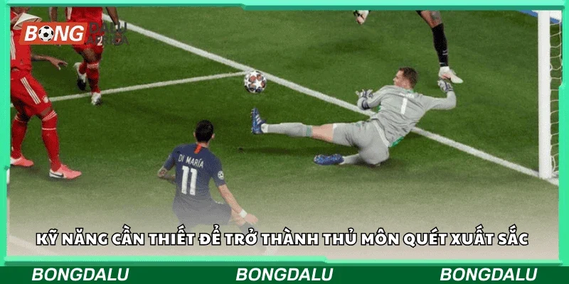 Kỹ năng cần thiết để trở thành thủ môn quét xuất sắc.