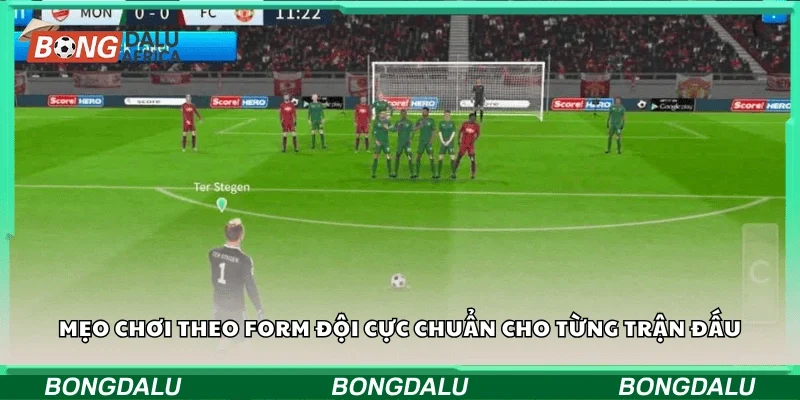 Mẹo chơi theo form đội cực chuẩn cho từng trận đấu