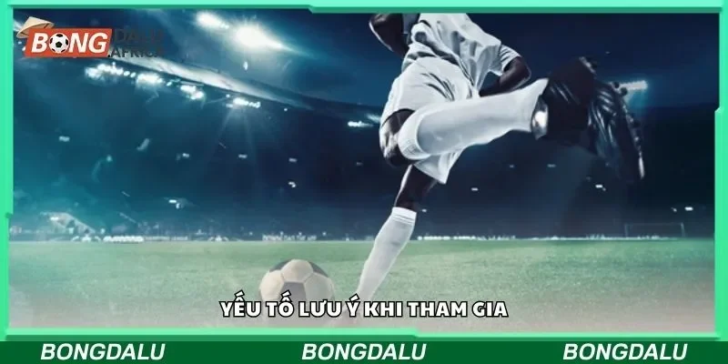 Yếu tố lưu ý khi tham gia