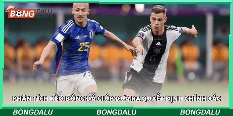 Phân tích kèo bóng đá giúp đưa ra quyết định chính xác