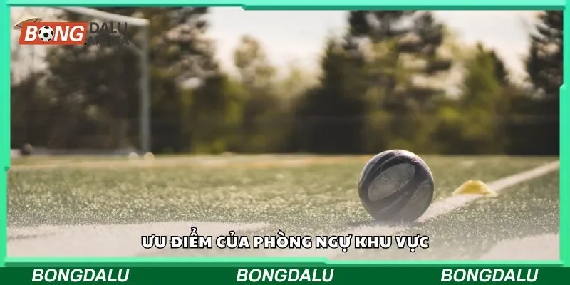 Ưu điểm của phòng ngự khu vực