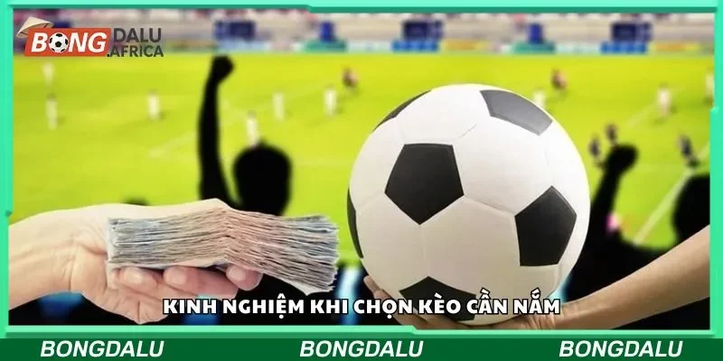 Kinh nghiệm khi chọn kèo cần nắm