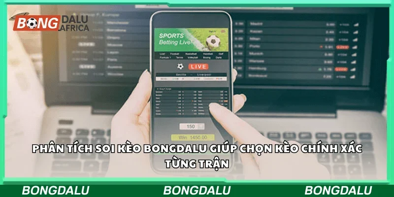 Phân tích soi kèo Bongdalu giúp chọn kèo chính xác từng trận