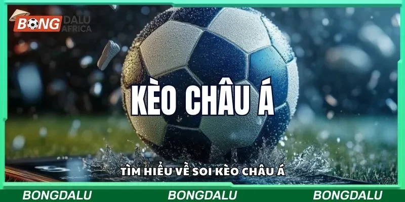 Tìm hiểu về soi kèo châu Á