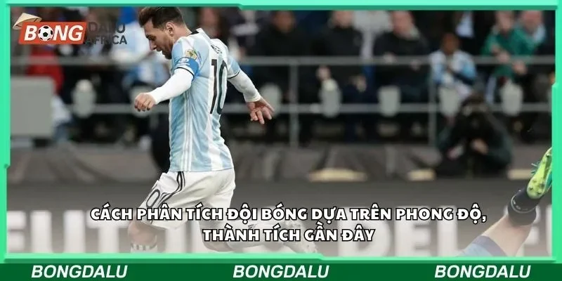 Cách phân tích đội bóng dựa trên phong độ, thành tích gần đây