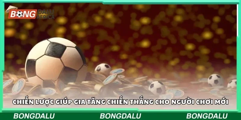 Chiến lược giúp gia tăng chiến thắng cho người chơi mới