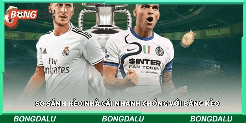So sánh kèo nhà cái nhanh chóng với bảng kèo