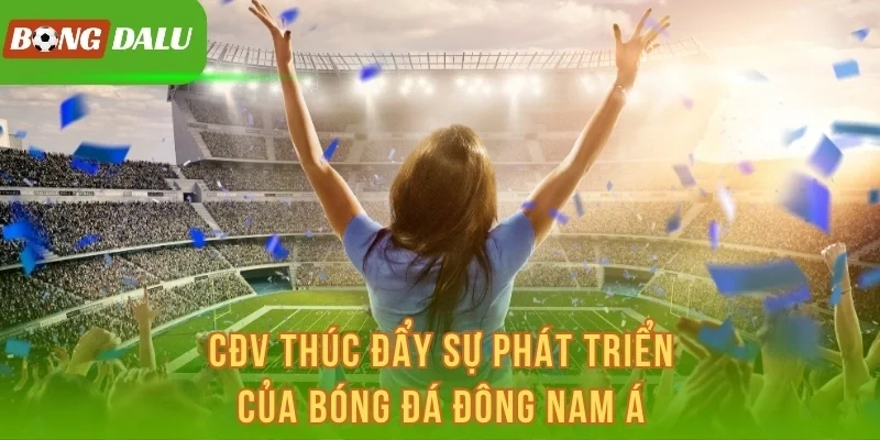 CĐV thúc đẩy sự phát triển của bóng đá Đông Nam Á