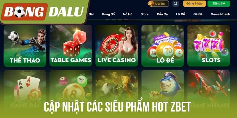 Cập nhật các siêu phẩm HOT Zbet 