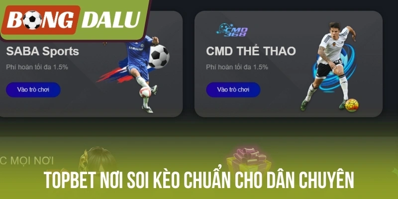 Topbet nơi soi kèo chuẩn cho dân chuyên
