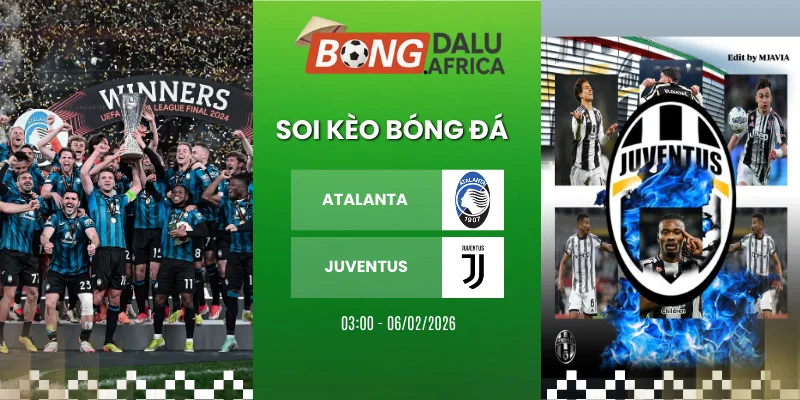 Kèo Nhà Cái Atalanta Vs Juventus Hôm Nay Ngày 06/02/2026 – Italia Cup