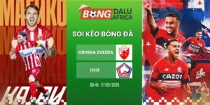 Soi Tỷ Lệ Kèo Nhà Cái Crvena Zvezda Vs Lille – Cup C2, 27/02/2026